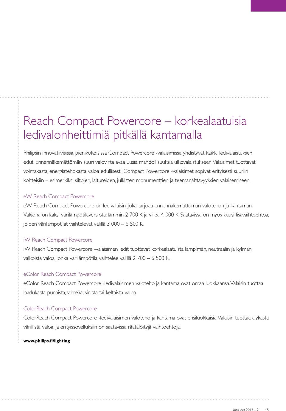 Compact Powercore -valaisimet sopivat erityisesti suuriin kohteisiin esimerkiksi siltojen, laitureiden, julkisten monumenttien ja teemanähtävyyksien valaisemiseen.