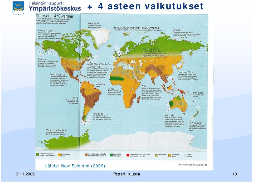 Hadley Centre (2008): glbaalisti päästöt -3 %/v vaaditaan +2-3 asteeseen, +4C mahdllinen j vunna 2060 Kööpenhamina 2009?