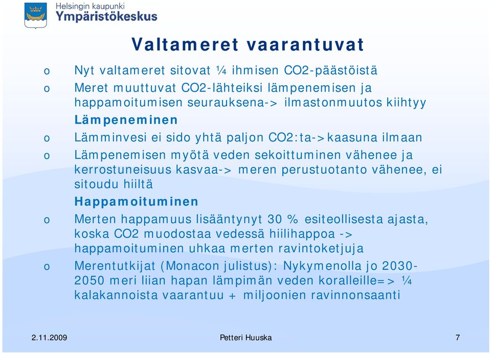 situdu hiiltä Happamituminen Merten happamuus lisääntynyt 30 % esitellisesta ajasta, kska CO2 mudstaa vedessä hiilihappa -> happamituminen uhkaa merten ravintketjuja