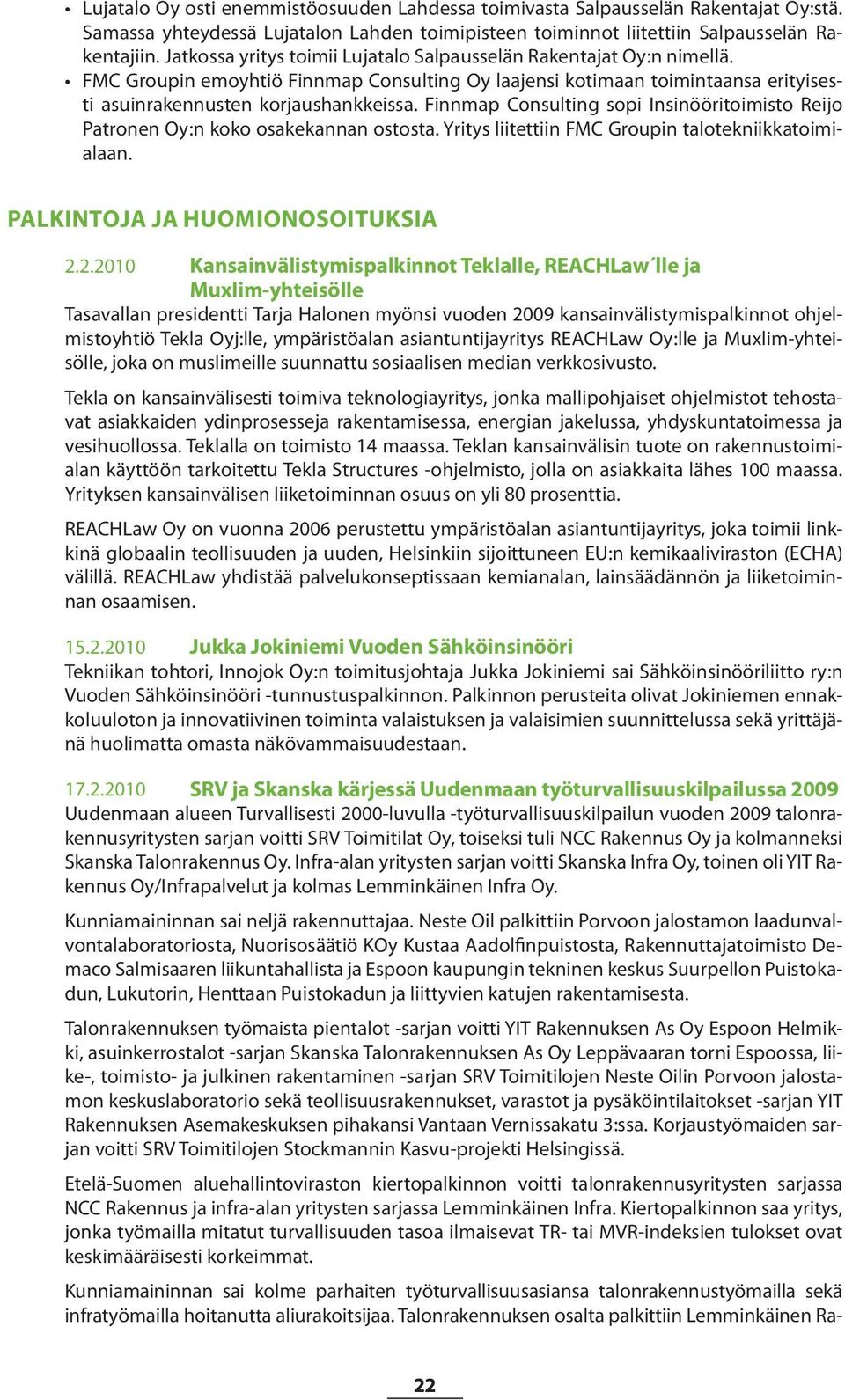 Finnmap Consulting sopi Insinööritoimisto Reijo Patronen Oy:n koko osakekannan ostosta. Yritys liitettiin FMC Groupin talotekniikkatoimialaan. Palkintoja ja huomionosoituksia 2.