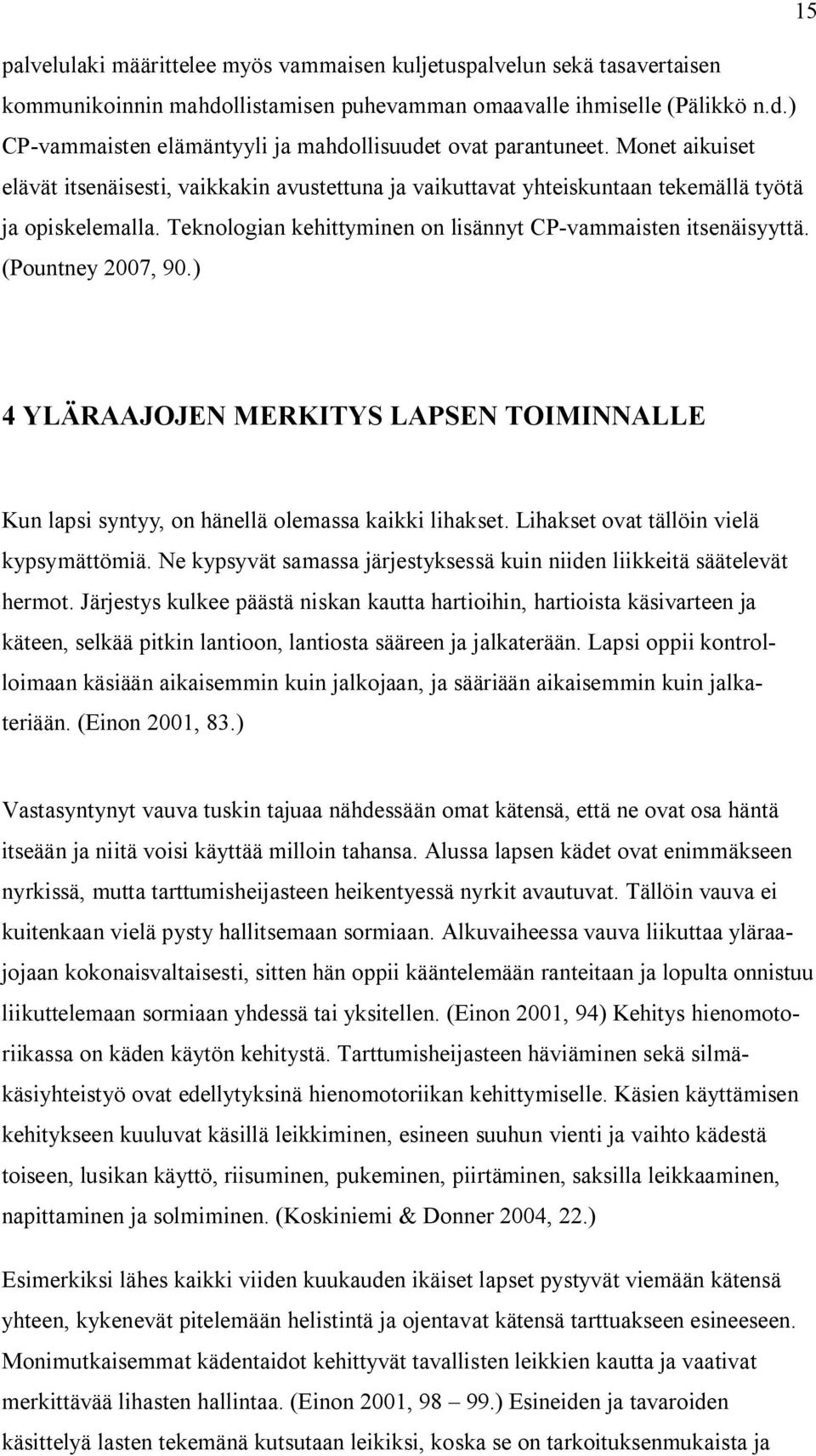 (Pountney 2007, 90.) 4 YLÄRAAJOJEN MERKITYS LAPSEN TOIMINNALLE Kun lapsi syntyy, on hänellä olemassa kaikki lihakset. Lihakset ovat tällöin vielä kypsymättömiä.