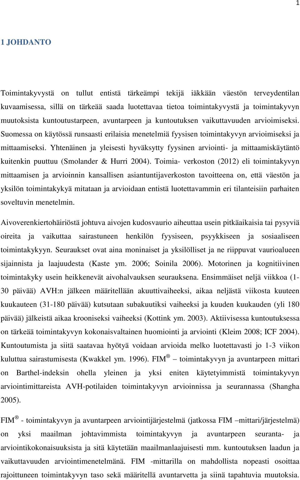 Yhtenäinen ja yleisesti hyväksytty fyysinen arviointi- ja mittaamiskäytäntö kuitenkin puuttuu (Smolander & Hurri 2004).