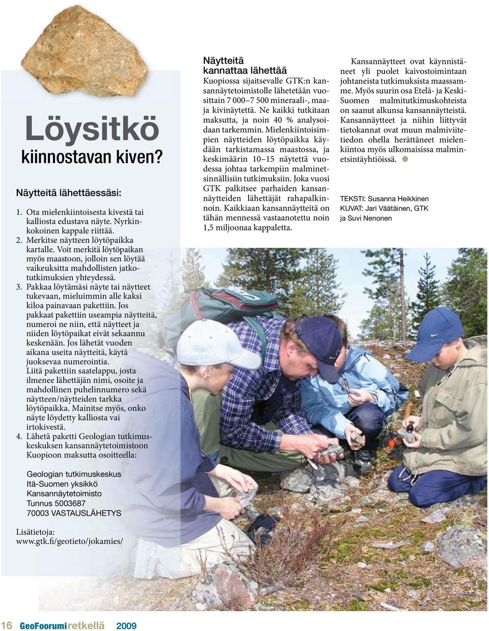 Pakkaa löytämäsi näyte tai näytteet tukevaan, mieluimmin alle kaksi kiloa painavaan pakettiin.