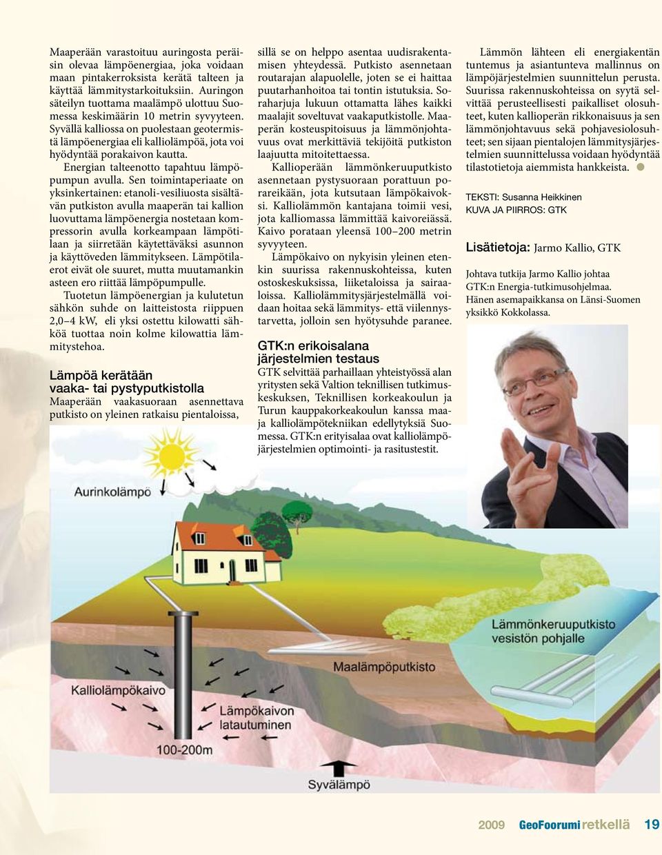 Energian talteenotto tapahtuu lämpöpumpun avulla.