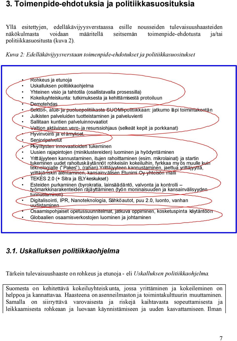 Kuva 2: Edelläkävijyysverstaan toimenpide-ehdotukset ja politiikkasuositukset Rohkeus ja etunoja Uskalluksen politiikkaohjelma Yhteinen visio ja tahtotila (osallistavalla prosessilla)