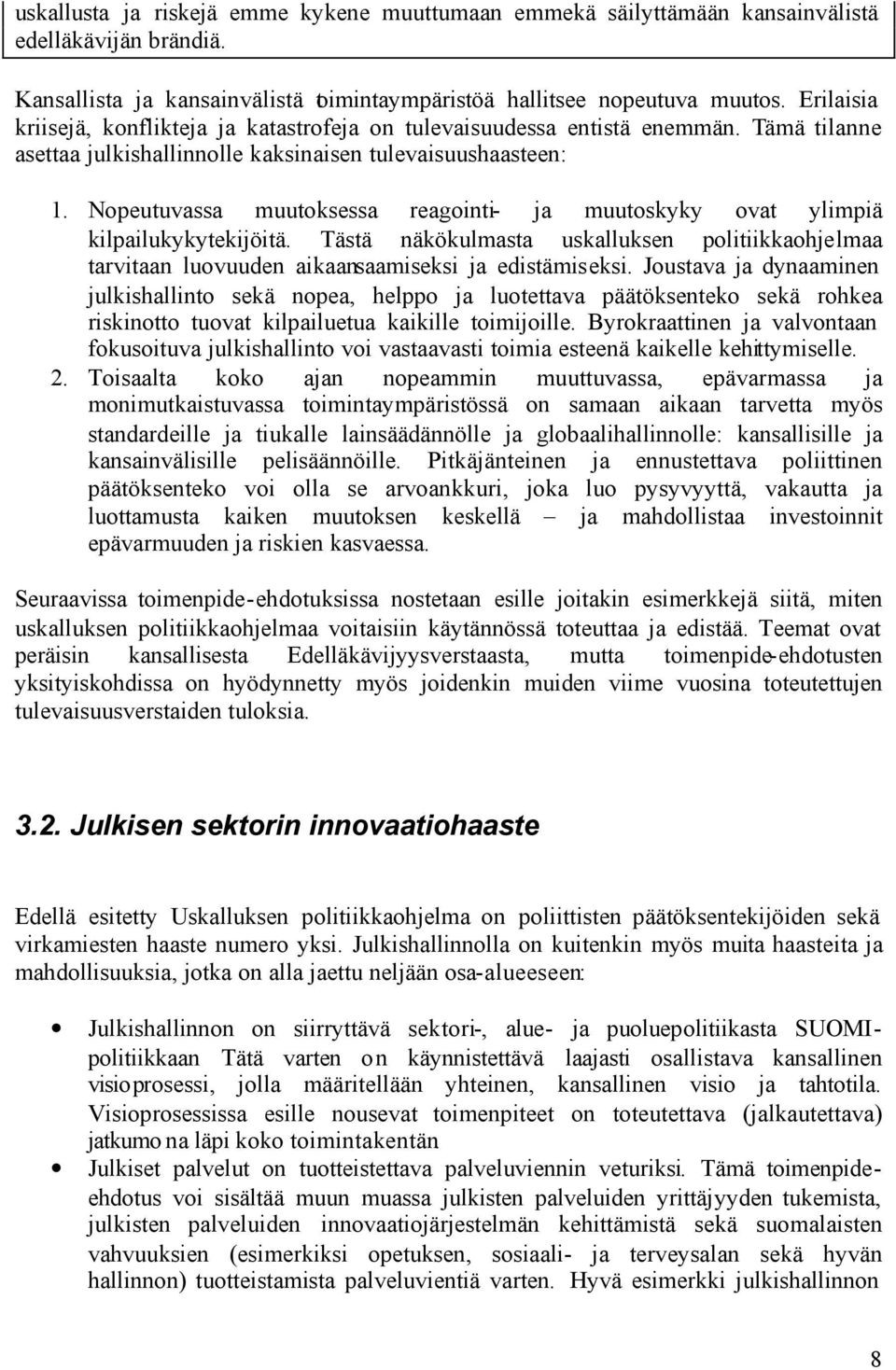 Nopeutuvassa muutoksessa reagointi- ja muutoskyky ovat ylimpiä kilpailukykytekijöitä. Tästä näkökulmasta uskalluksen politiikkaohjelmaa tarvitaan luovuuden aikaansaamiseksi ja edistämiseksi.