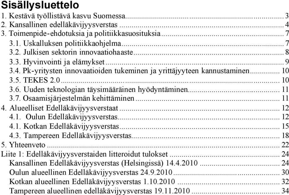 7. Osaamisjärjestelmän kehittäminen... 11 4. Alueelliset Edelläkävijyysverstaat... 12 4.1. Oulun Edelläkävijyysverstas... 12 4.1. Kotkan Edelläkävijyysverstas... 15 4.3.