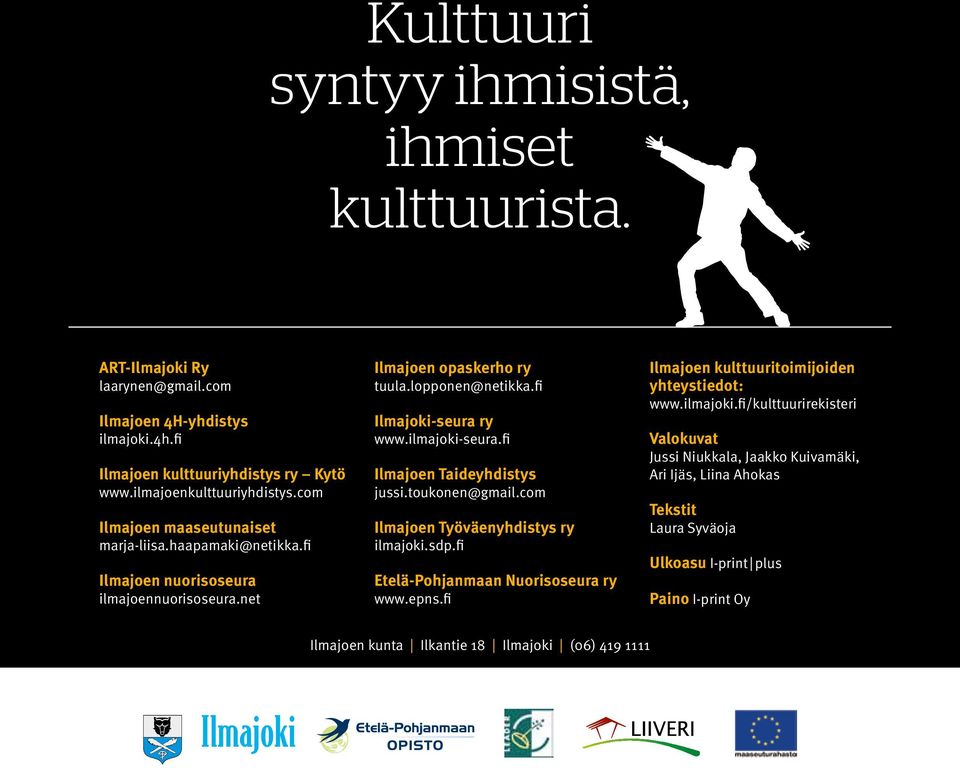 fi Ilmajoen Taideyhdistys jussi.toukonen@gmail.com Ilmajoen Työväenyhdistys ry ilmajoki.sdp.fi Etelä-Pohjanmaan Nuorisoseura ry www.epns.fi Ilmajoen kulttuuritoimijoiden yhteystiedot: www.