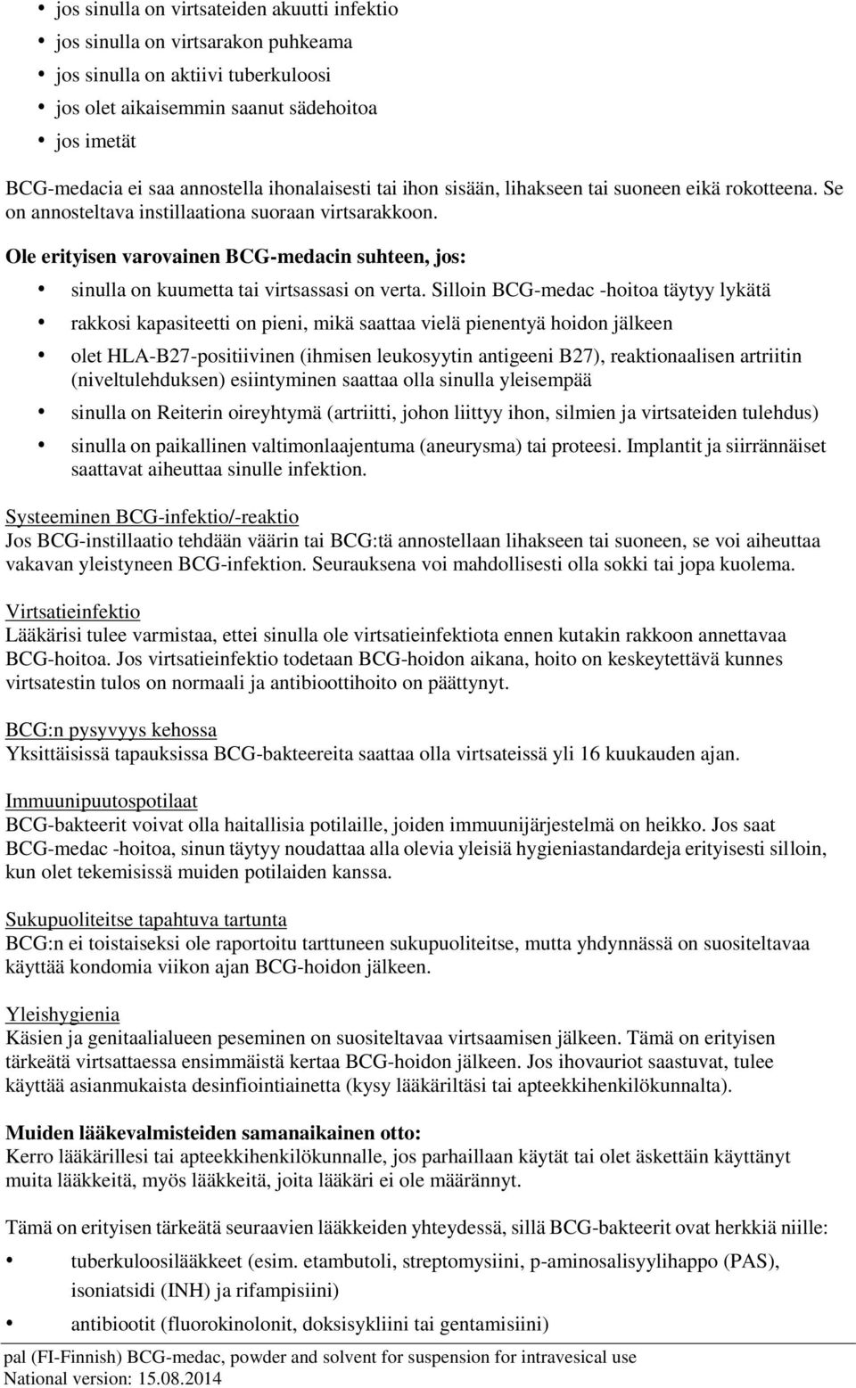 Ole erityisen varovainen BCG-medacin suhteen, jos: sinulla on kuumetta tai virtsassasi on verta.