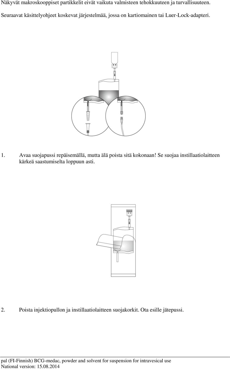 Avaa suojapussi repäisemällä, mutta älä poista sitä kokonaan!