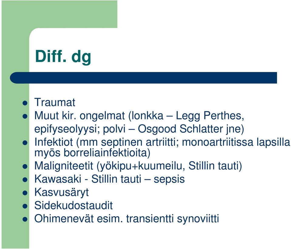 Infektiot (mm septinen artriitti; monoartriitissa lapsilla myös