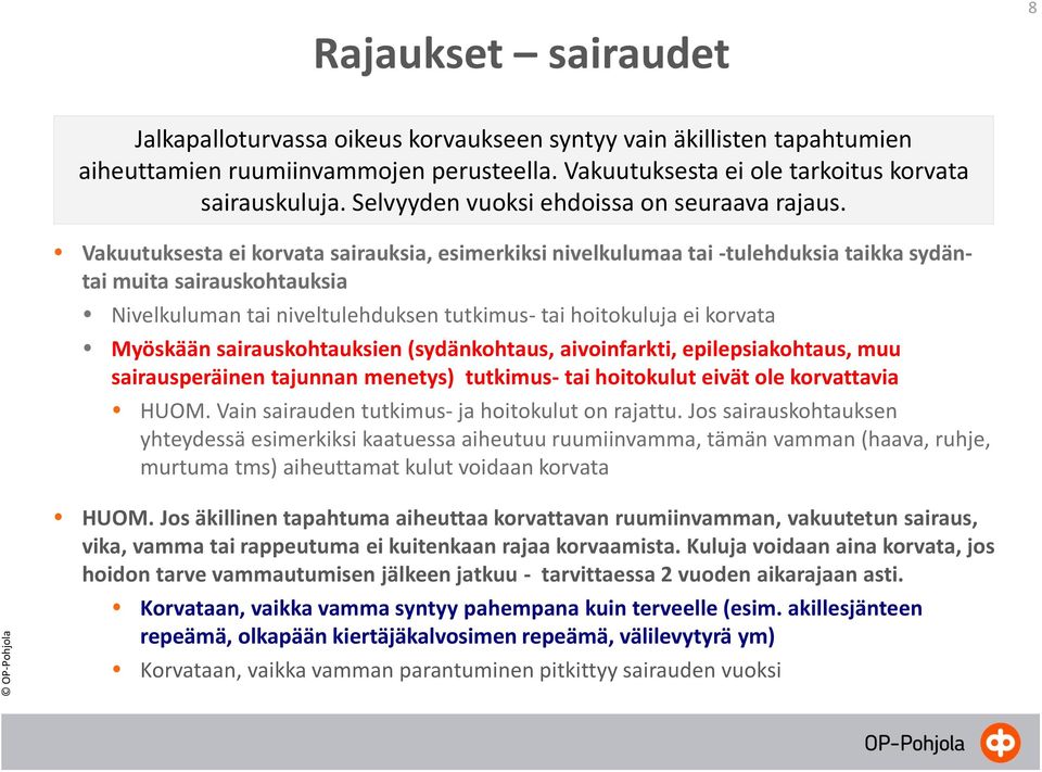 Vakuutuksesta ei korvata sairauksia, esimerkiksi nivelkulumaa tai -tulehduksia taikka sydäntai muita sairauskohtauksia Nivelkuluman tai niveltulehduksen tutkimus- tai hoitokuluja ei korvata Myöskään