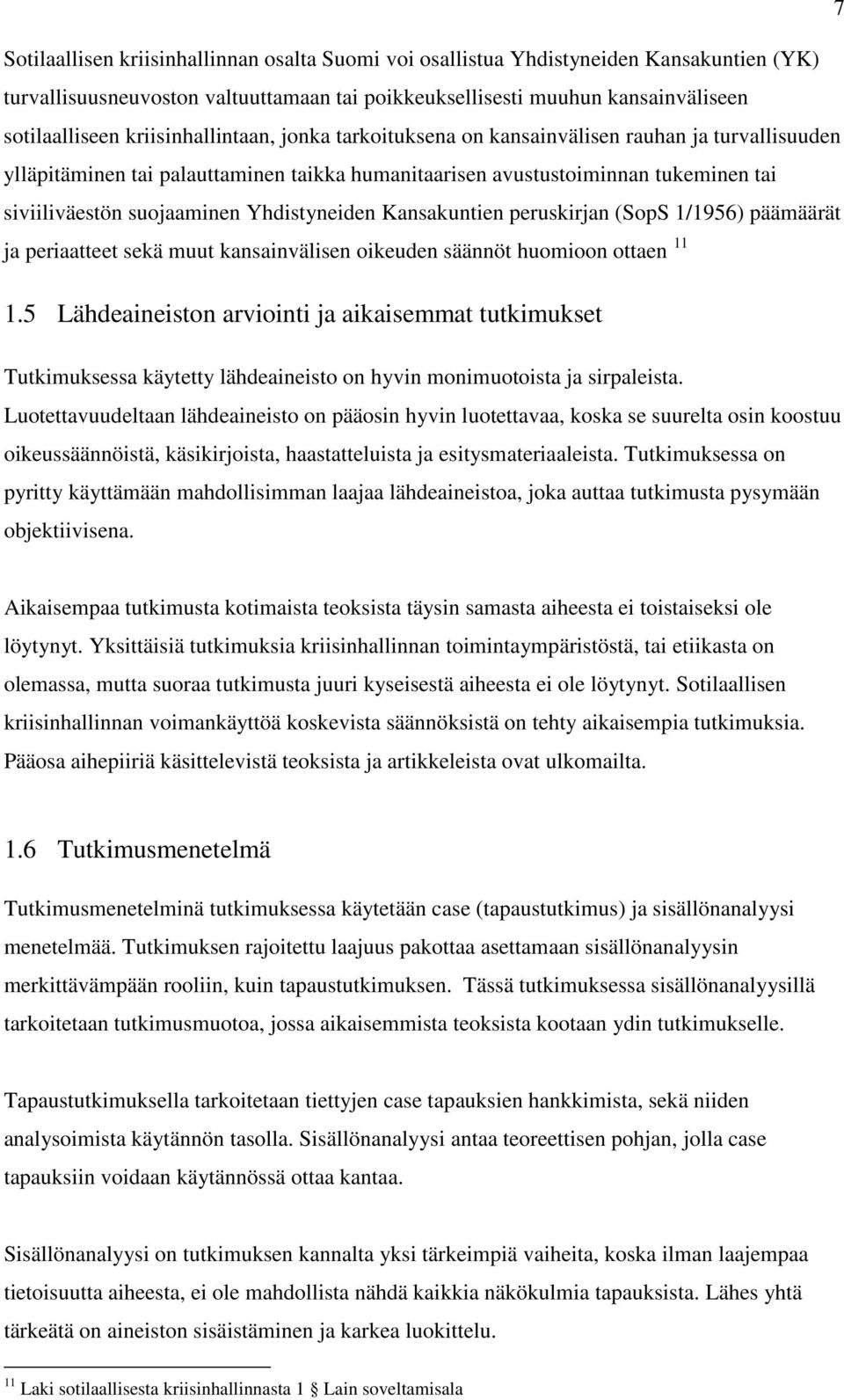 Yhdistyneiden Kansakuntien peruskirjan (SopS 1/1956) päämäärät ja periaatteet sekä muut kansainvälisen oikeuden säännöt huomioon ottaen 11 1.