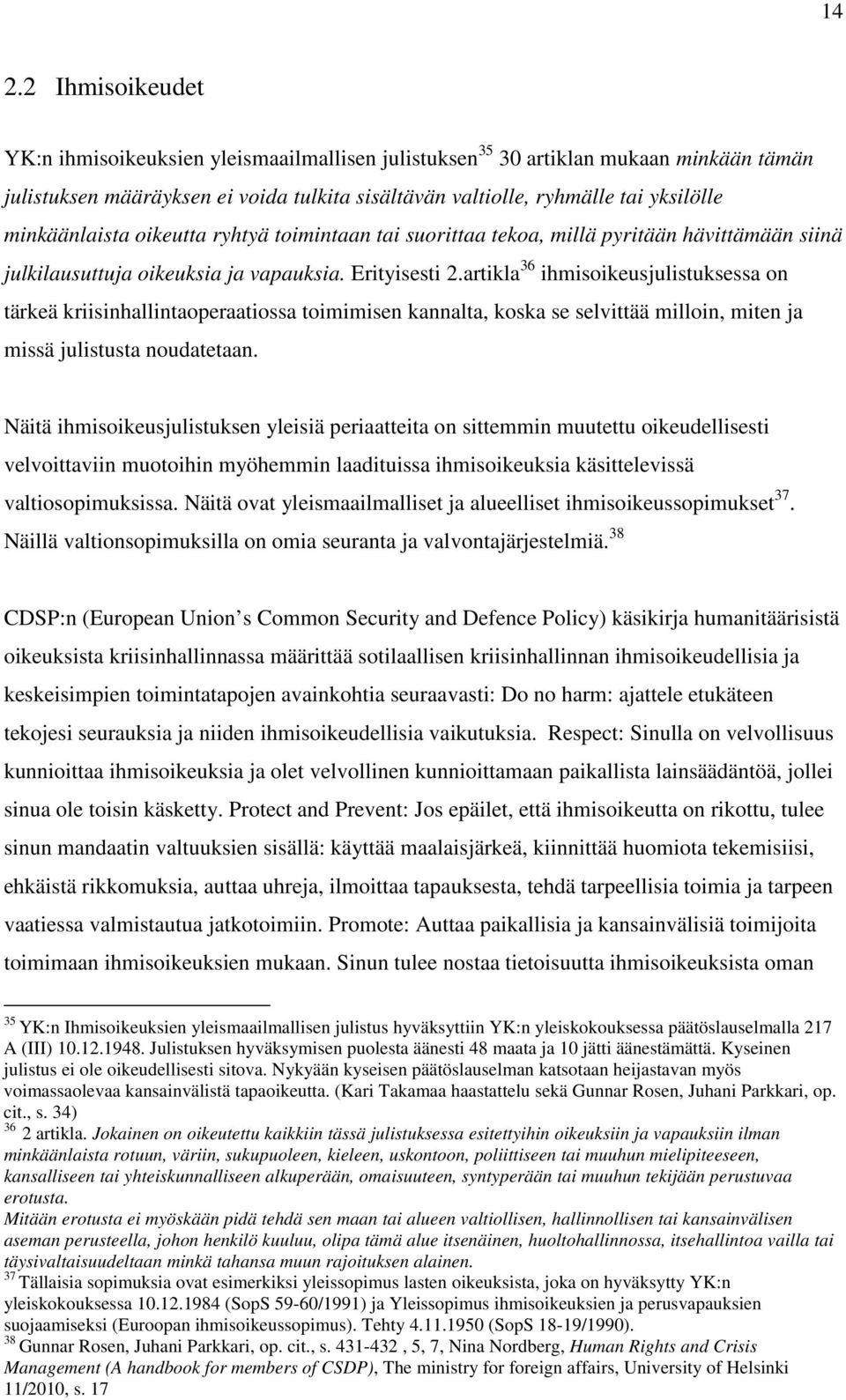 artikla 36 ihmisoikeusjulistuksessa on tärkeä kriisinhallintaoperaatiossa toimimisen kannalta, koska se selvittää milloin, miten ja missä julistusta noudatetaan.