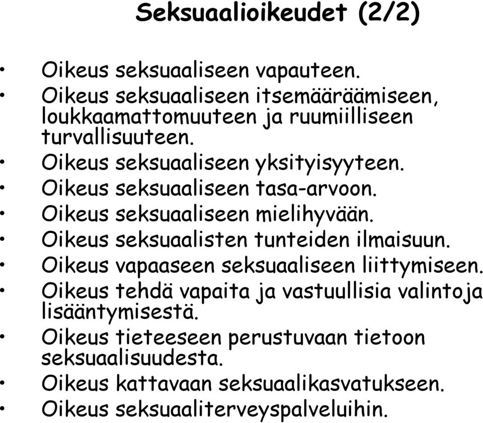 Oikeus seksuaaliseen tasa-arvoon. Oikeus seksuaaliseen mielihyvään. Oikeus seksuaalisten tunteiden ilmaisuun.