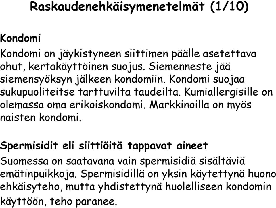 Kumiallergisille on olemassa oma erikoiskondomi. Markkinoilla on myös naisten kondomi.