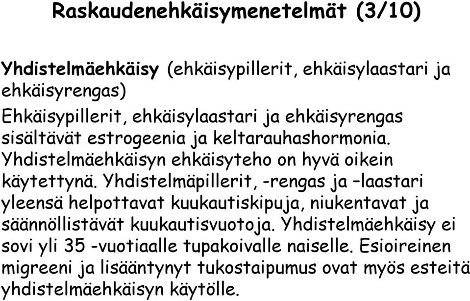 Yhdistelmäpillerit, -rengas ja laastari yleensä helpottavat kuukautiskipuja, niukentavat ja säännöllistävät kuukautisvuotoja.