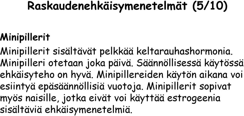 Säännöllisessä käytössä ehkäisyteho on hyvä.