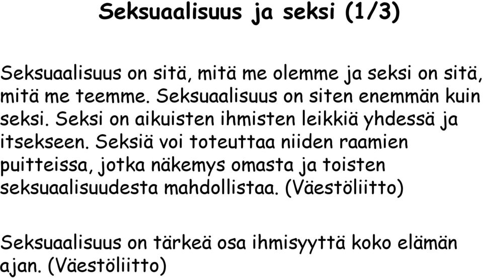 Seksiä voi toteuttaa niiden raamien puitteissa, jotka näkemys omasta ja toisten seksuaalisuudesta