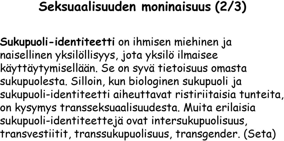 Silloin, kun biologinen sukupuoli ja sukupuoli-identiteetti aiheuttavat ristiriitaisia tunteita, on kysymys