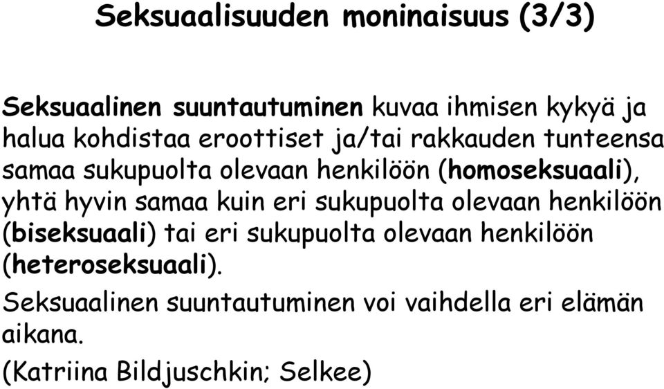 samaa kuin eri sukupuolta olevaan henkilöön (biseksuaali) tai eri sukupuolta olevaan henkilöön