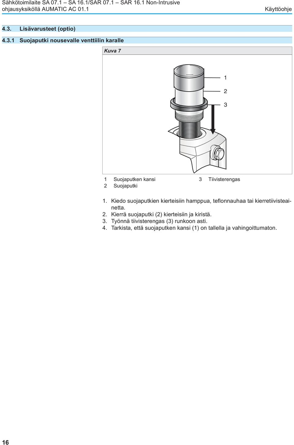 1 Suojaputki nousevalle venttiilin karalle Kuva 7 1 2 3 1 Suojaputken kansi 3 Tiivisterengas 2 Suojaputki 1.