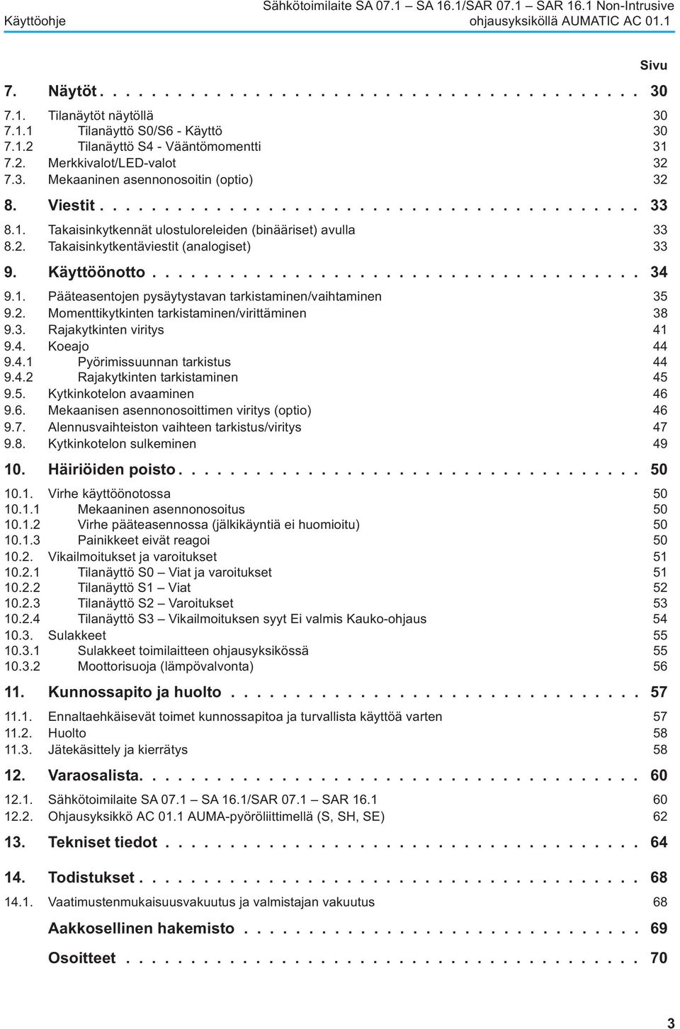 Käyttöönotto...................................... 34 9.1. Pääteasentojen pysäytystavan tarkistaminen/vaihtaminen 35 9.2. Momenttikytkinten tarkistaminen/virittäminen 38 9.3. Rajakytkinten viritys 41 9.