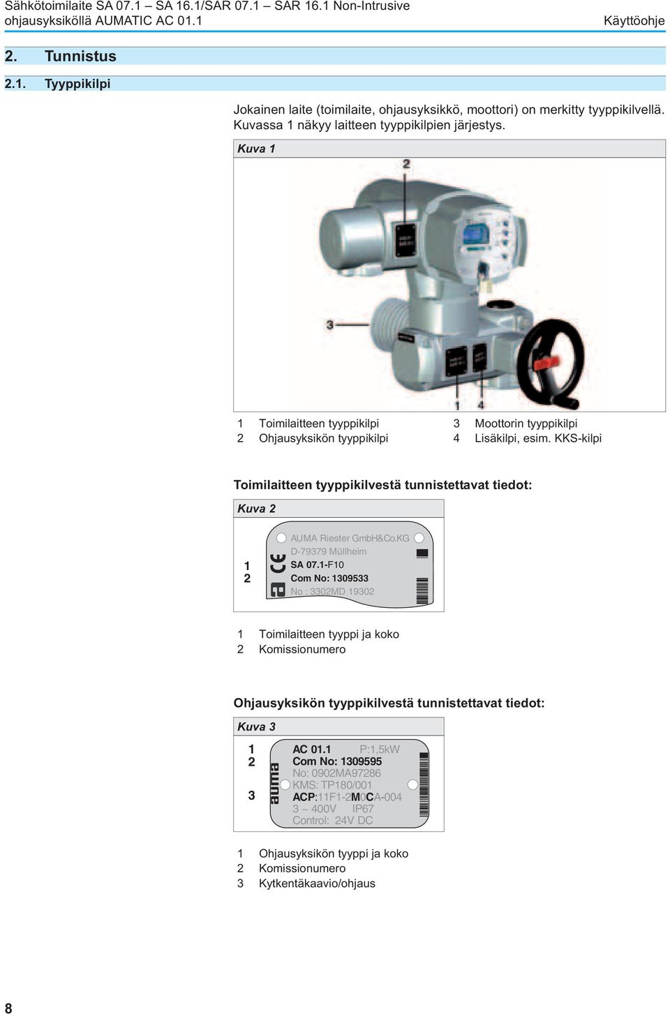 KKS-kilpi Toimilaitteen tyyppikilvestä tunnistettavat tiedot: Kuva 2 1 2 CC AUMA Riester GmbH&Co.KG D-79379 Müllheim SA 07.