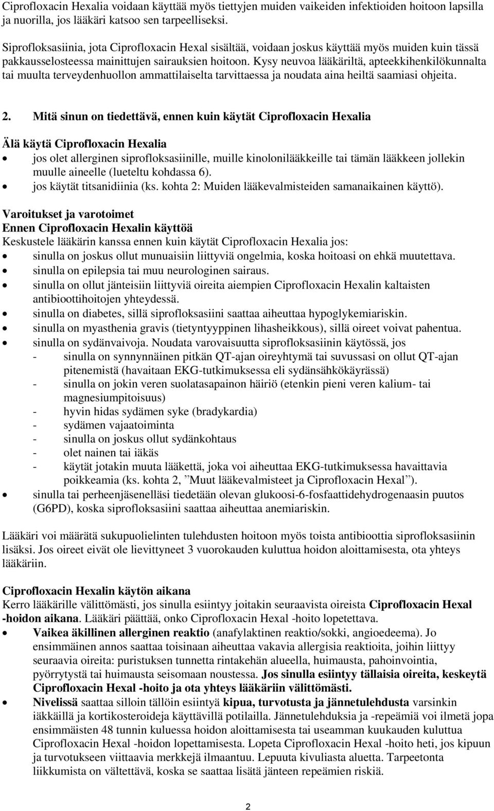 Kysy neuvoa lääkäriltä, apteekkihenkilökunnalta tai muulta terveydenhuollon ammattilaiselta tarvittaessa ja noudata aina heiltä saamiasi ohjeita. 2.