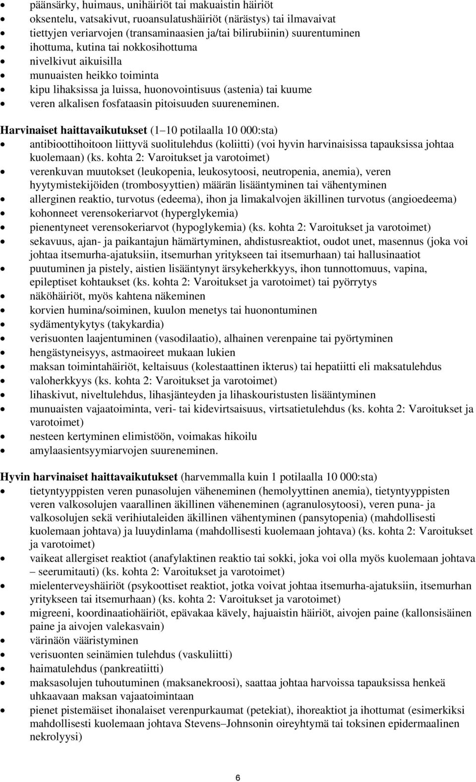 suureneminen. Harvinaiset haittavaikutukset (1 10 potilaalla 10 000:sta) antibioottihoitoon liittyvä suolitulehdus (koliitti) (voi hyvin harvinaisissa tapauksissa johtaa kuolemaan) (ks.