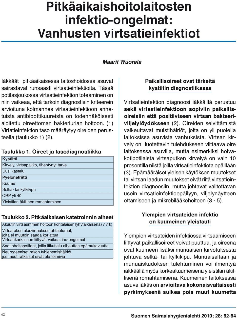 aloitettu oireettoman bakteriurian hoitoon. (1) Virtatieinfektion taso määräytyy oireiden perusteella (taulukko 1) (2). Taulukko 1.