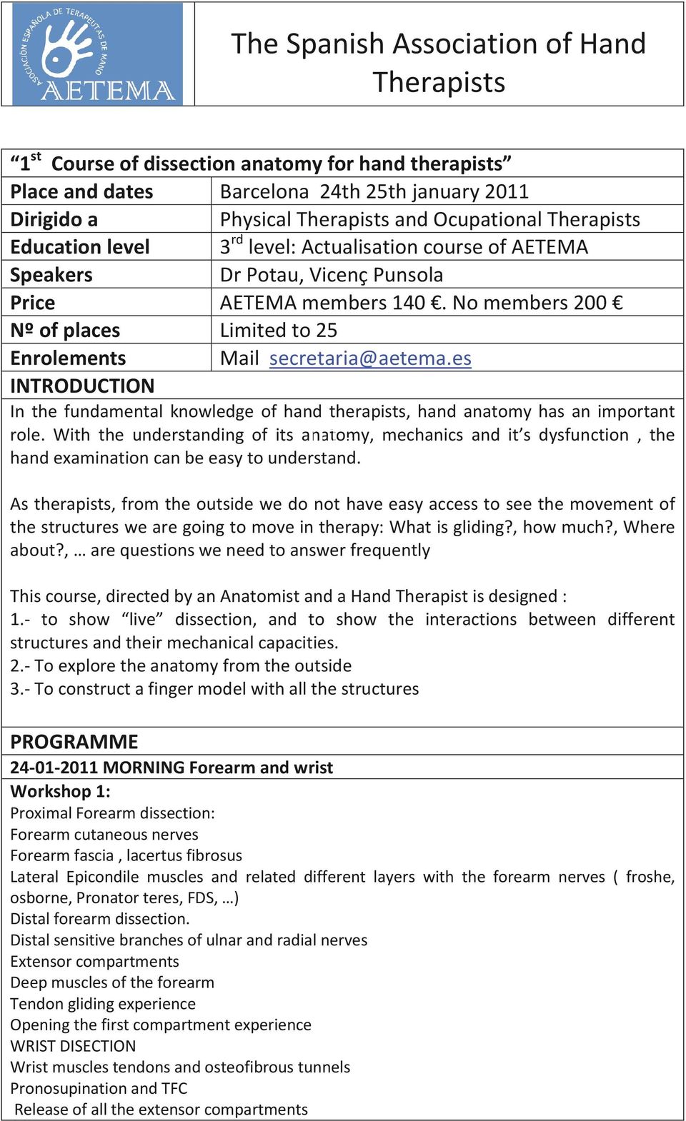No members 200 Nº of places Limited to 25 Enrolements Mail secretaria@aetema.es INTRODUCTION In the fundamental knowledge of hand therapists, hand anatomy has an important role.