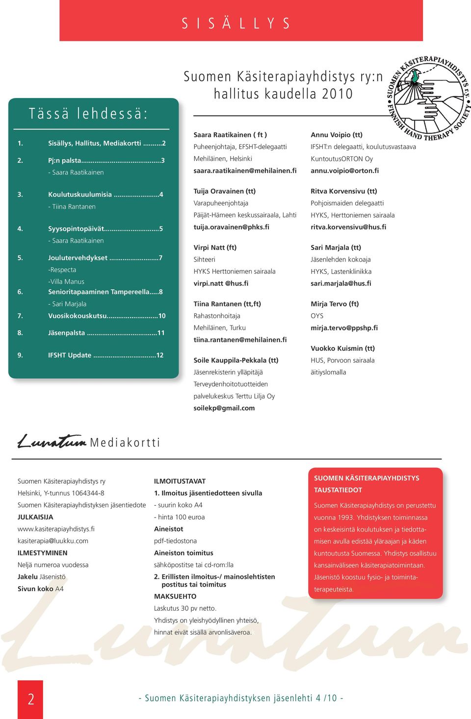 Jäsenpalsta...11 9. IFSHT Update...12 Saara Raatikainen ( ft ) Puheenjohtaja, EFSHT-delegaatti Mehiläinen, Helsinki saara.raatikainen@mehilainen.