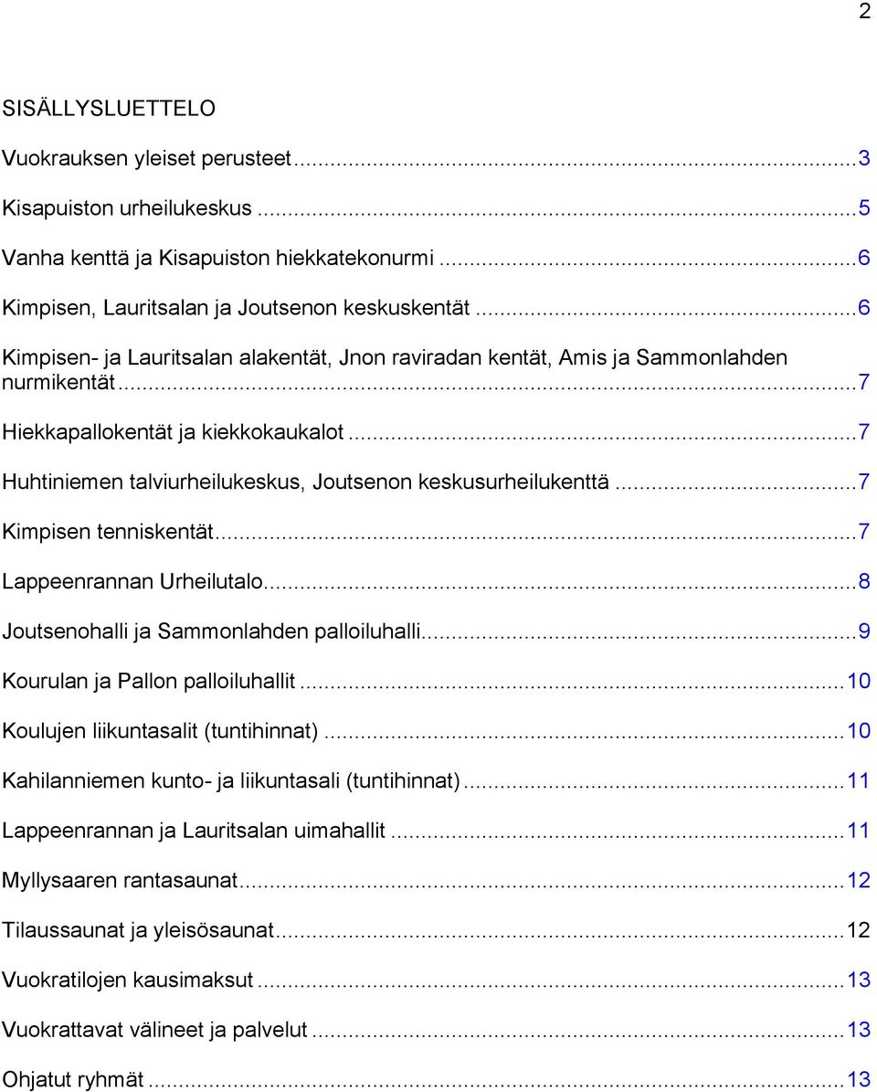 .. 7 Huhtiniemen talviurheilukeskus, Joutsenon keskusurheilukenttä... 7 Kimpisen tenniskentät... 7 Lappeenrannan Urheilutalo... 8 Joutsenohalli ja Sammonlahden palloiluhalli.