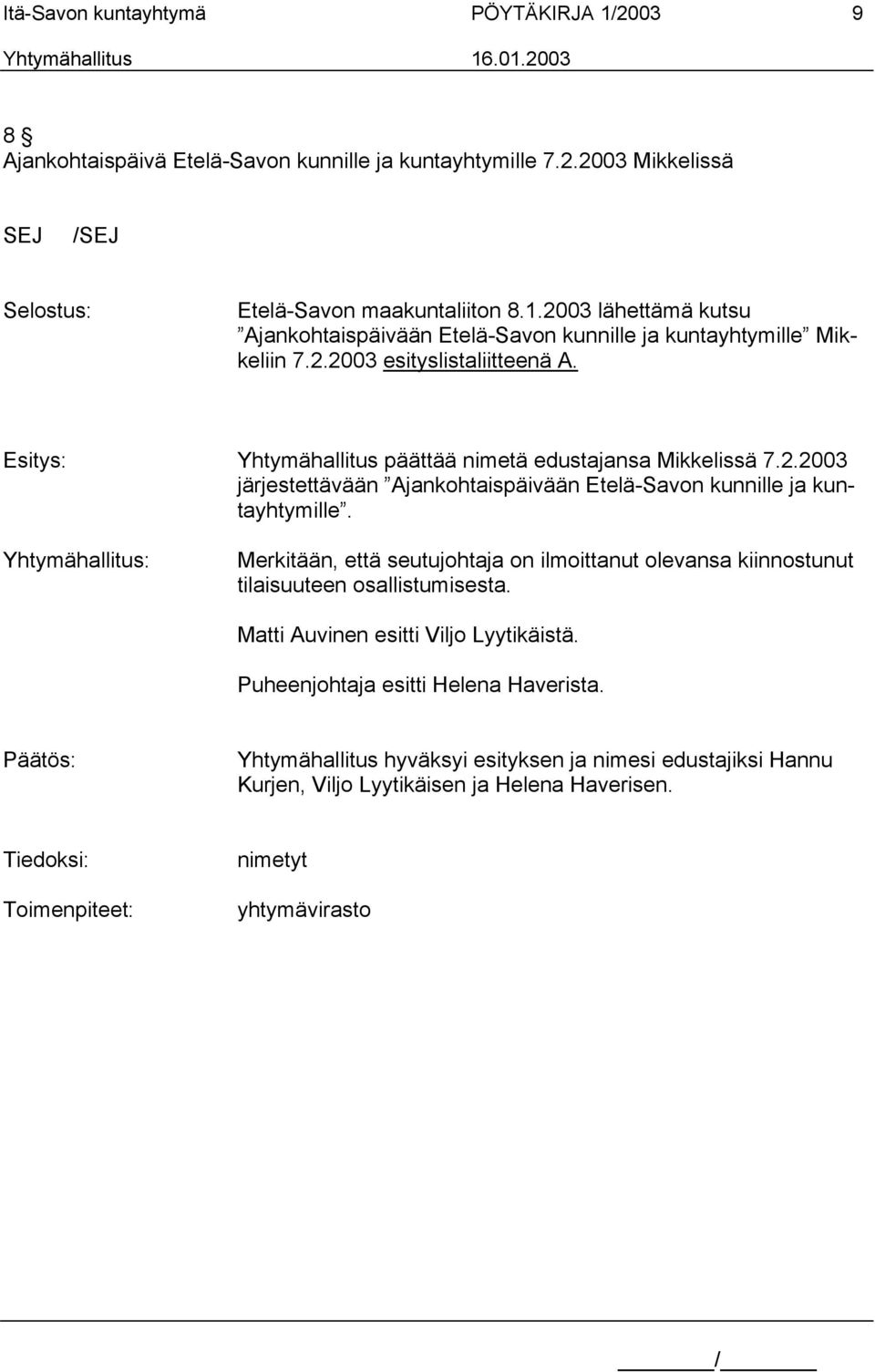 Yhtymähallitus: Merkitään, että seutujohtaja on ilmoittanut olevansa kiinnostunut tilaisuuteen osallistumisesta. Matti Auvinen esitti Viljo Lyytikäistä. Puheenjohtaja esitti Helena Haverista.