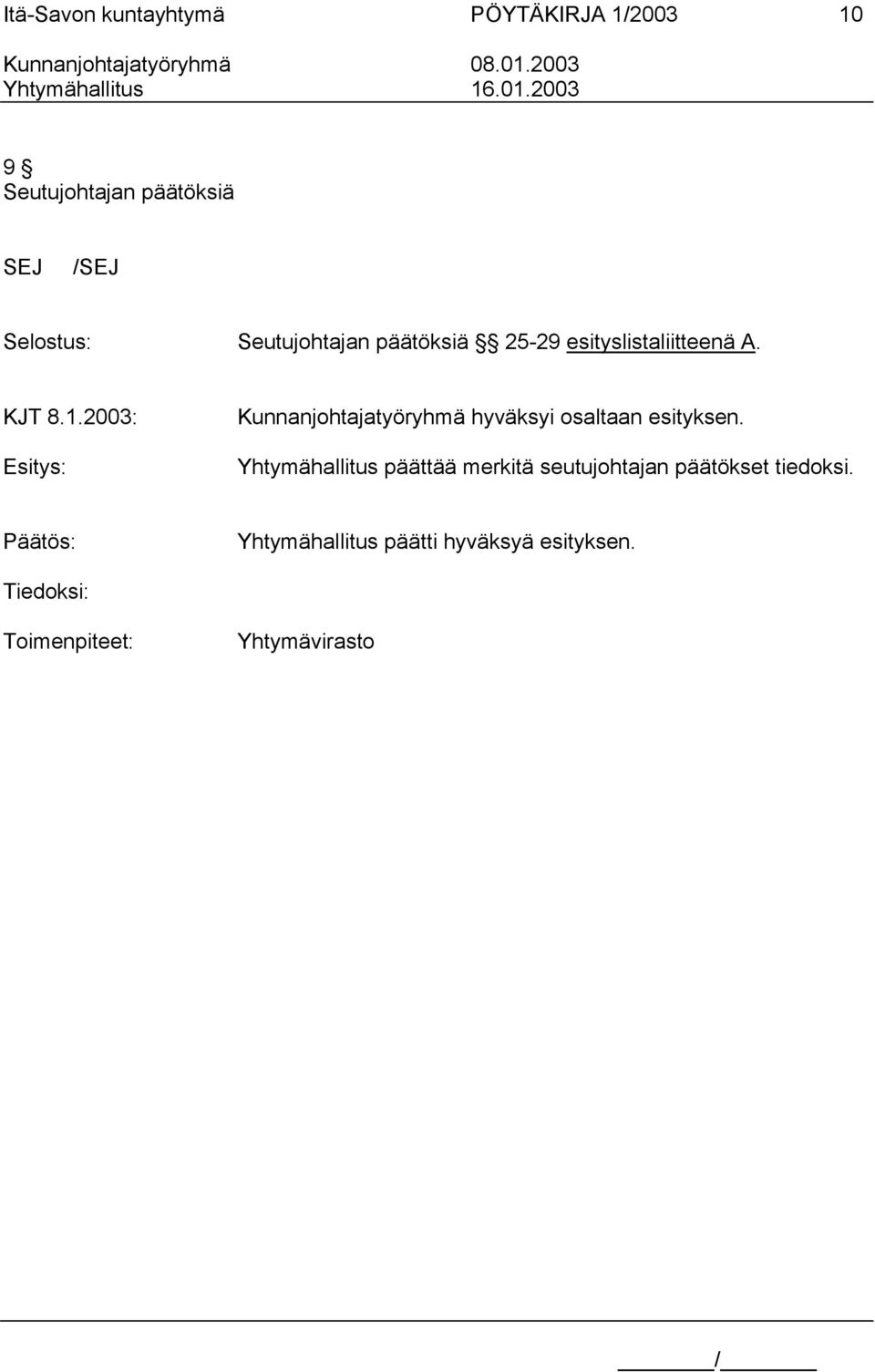 esityslistaliitteenä A. KJT 8.1.2003: Esitys: Kunnanjohtajatyöryhmä hyväksyi osaltaan esityksen.