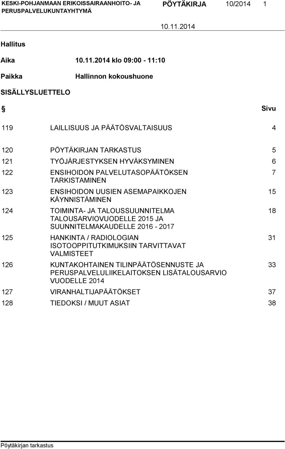 TOIMINTA- JA TALOUSSUUNNITELMA TALOUSARVIOVUODELLE 2015 JA SUUNNITELMAKAUDELLE 2016-2017 125 HANKINTA / RADIOLOGIAN ISOTOOPPITUTKIMUKSIIN TARVITTAVAT