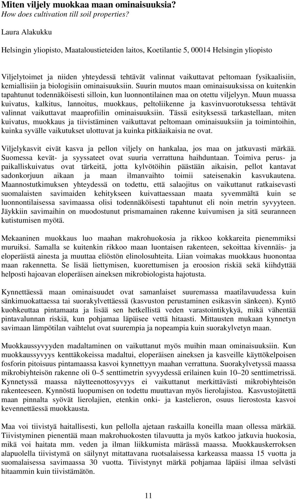 kemiallisiin ja biologisiin ominaisuuksiin. Suurin muutos maan ominaisuuksissa on kuitenkin tapahtunut todennäköisesti silloin, kun luonnontilainen maa on otettu viljelyyn.