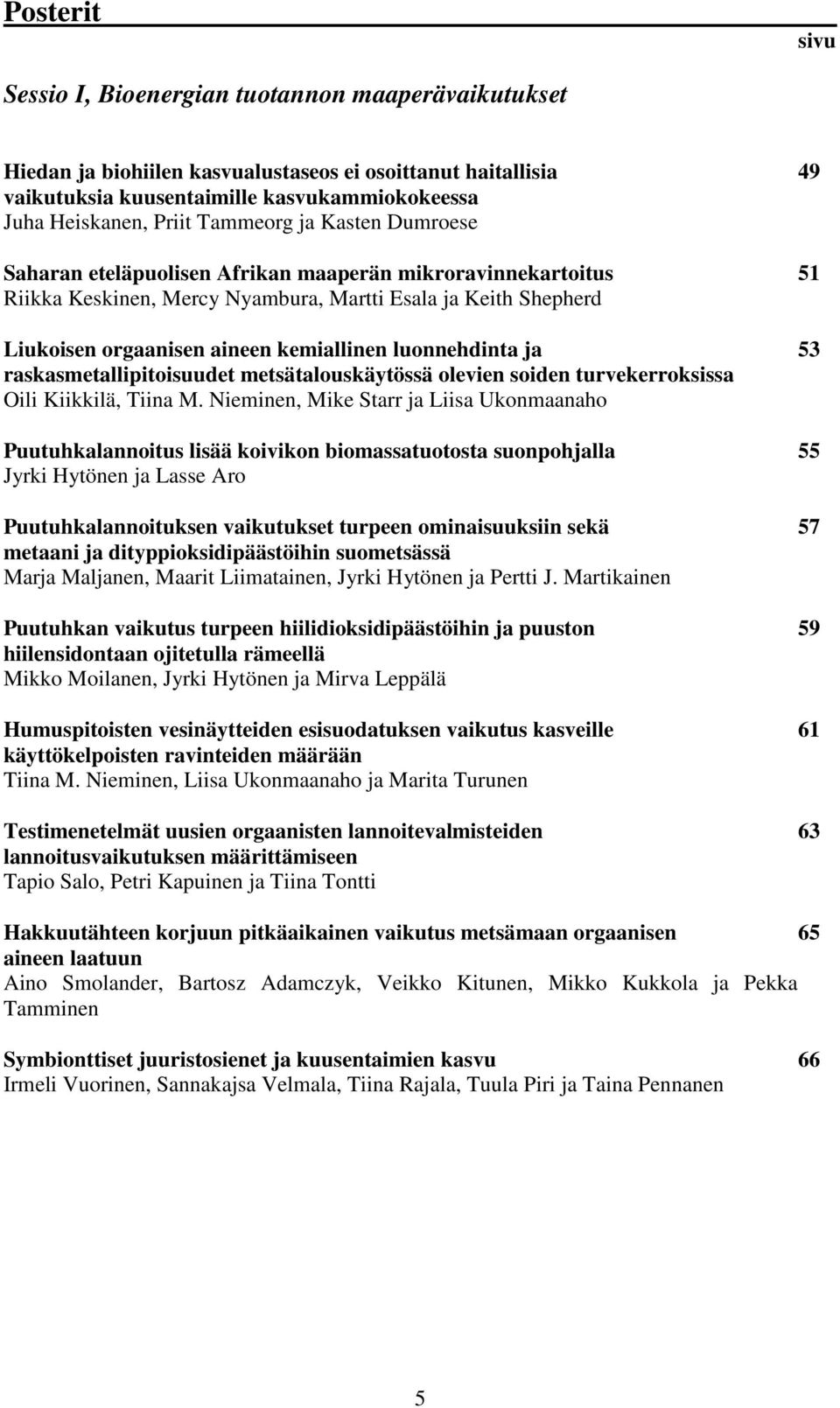 luonnehdinta ja 53 raskasmetallipitoisuudet metsätalouskäytössä olevien soiden turvekerroksissa Oili Kiikkilä, Tiina M.