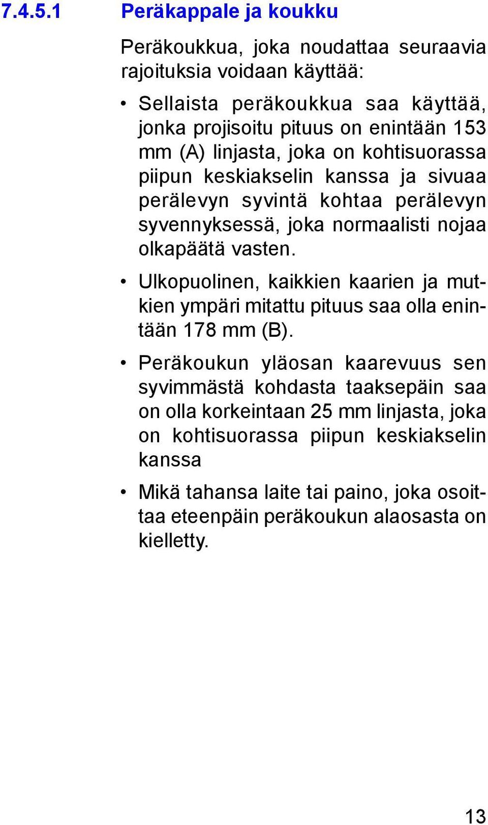 (A) linjasta, joka on kohtisuorassa piipun keskiakselin kanssa ja sivuaa perälevyn syvintä kohtaa perälevyn syvennyksessä, joka normaalisti nojaa olkapäätä vasten.