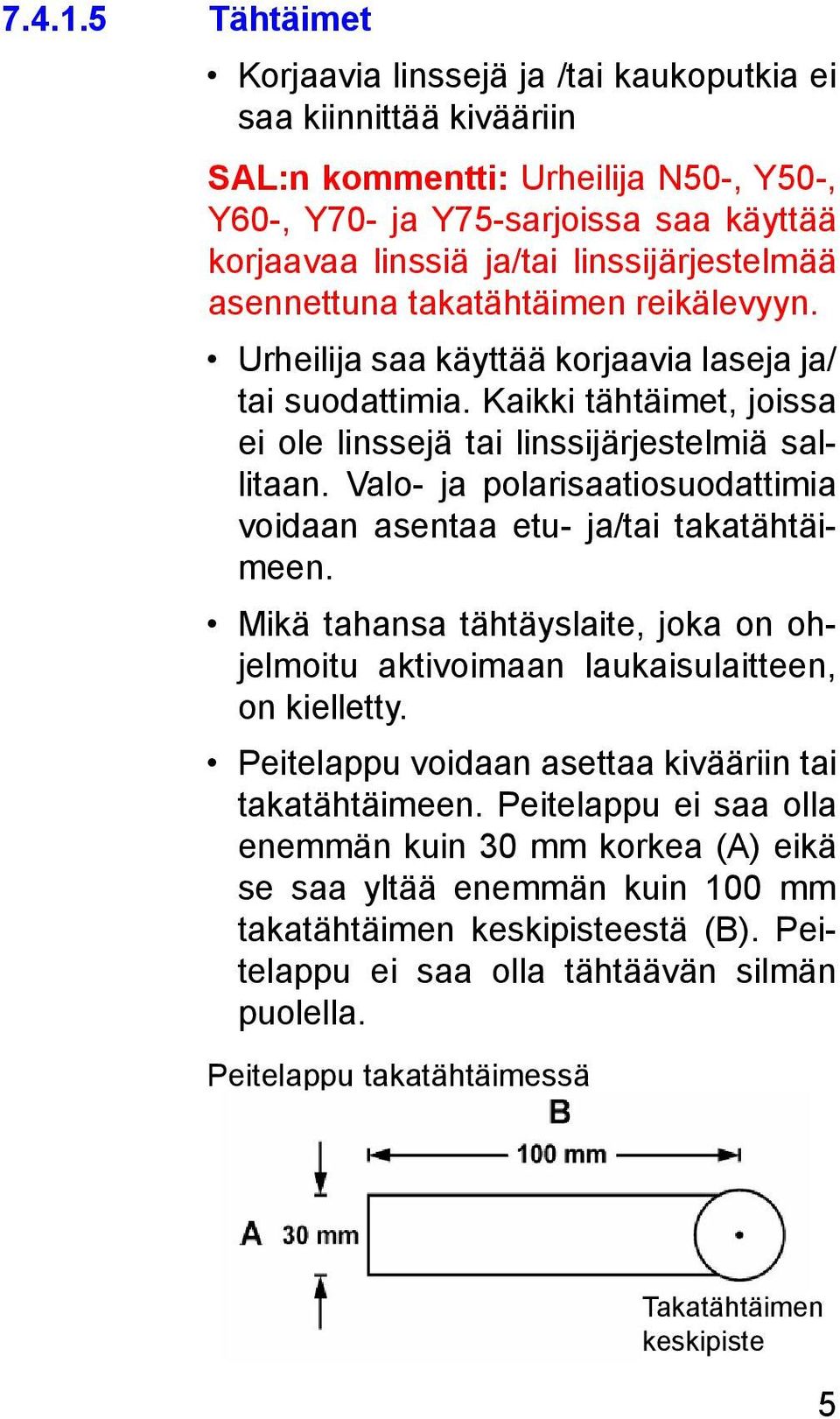 linssijärjestelmää asennettuna takatähtäimen reikälevyyn. Urheilija saa käyttää korjaavia laseja ja/ tai suodattimia. Kaikki tähtäimet, joissa ei ole linssejä tai linssijärjestelmiä sallitaan.