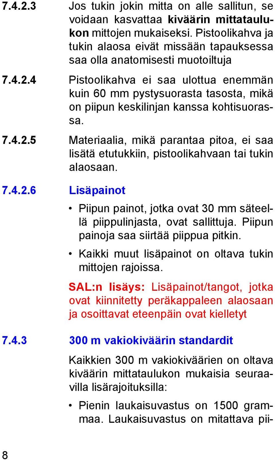 4 Pistoolikahva ei saa ulottua enemmän kuin 60 mm pystysuorasta tasosta, mikä on piipun keskilinjan kanssa kohtisuorassa. 7.4.2.