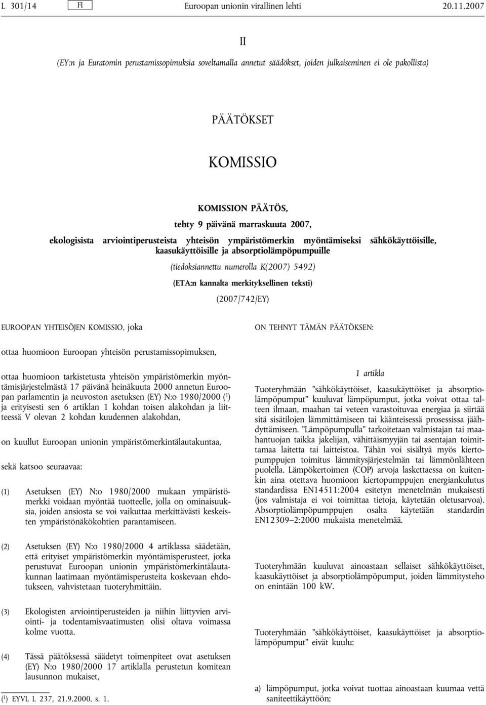 ekologisista arviointiperusteista yhteisön ympäristömerkin myöntämiseksi sähkökäyttöisille, kaasukäyttöisille ja absorptiolämpöpumpuille (tiedoksiannettu numerolla K(2007) 5492) (ETA:n kannalta