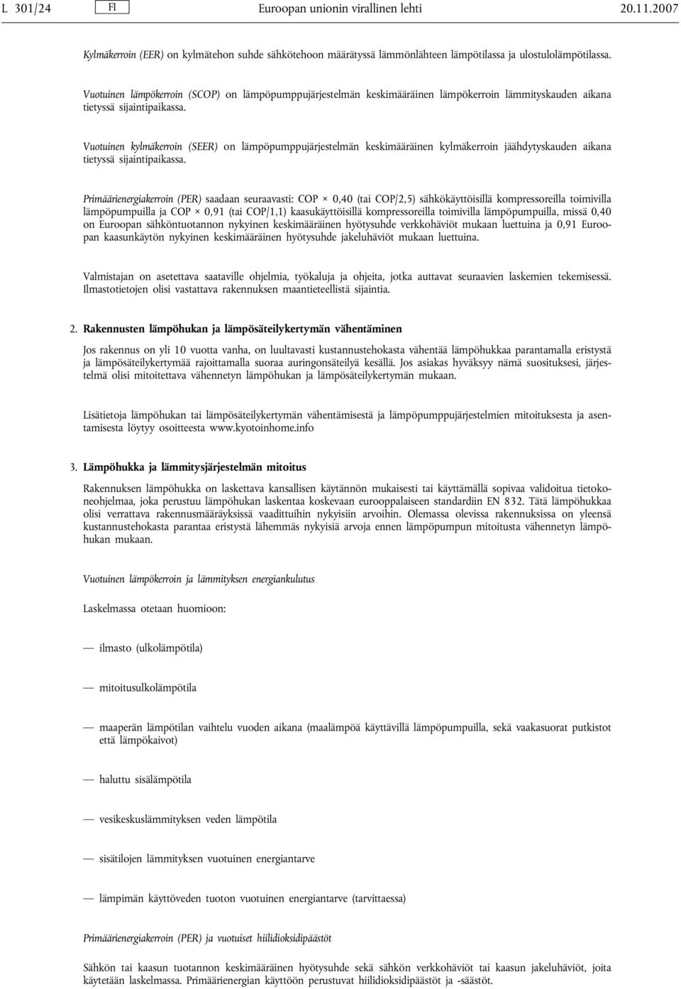 Vuotuinen kylmäkerroin (SEER) on lämpöpumppujärjestelmän keskimääräinen kylmäkerroin jäähdytyskauden aikana tietyssä sijaintipaikassa.