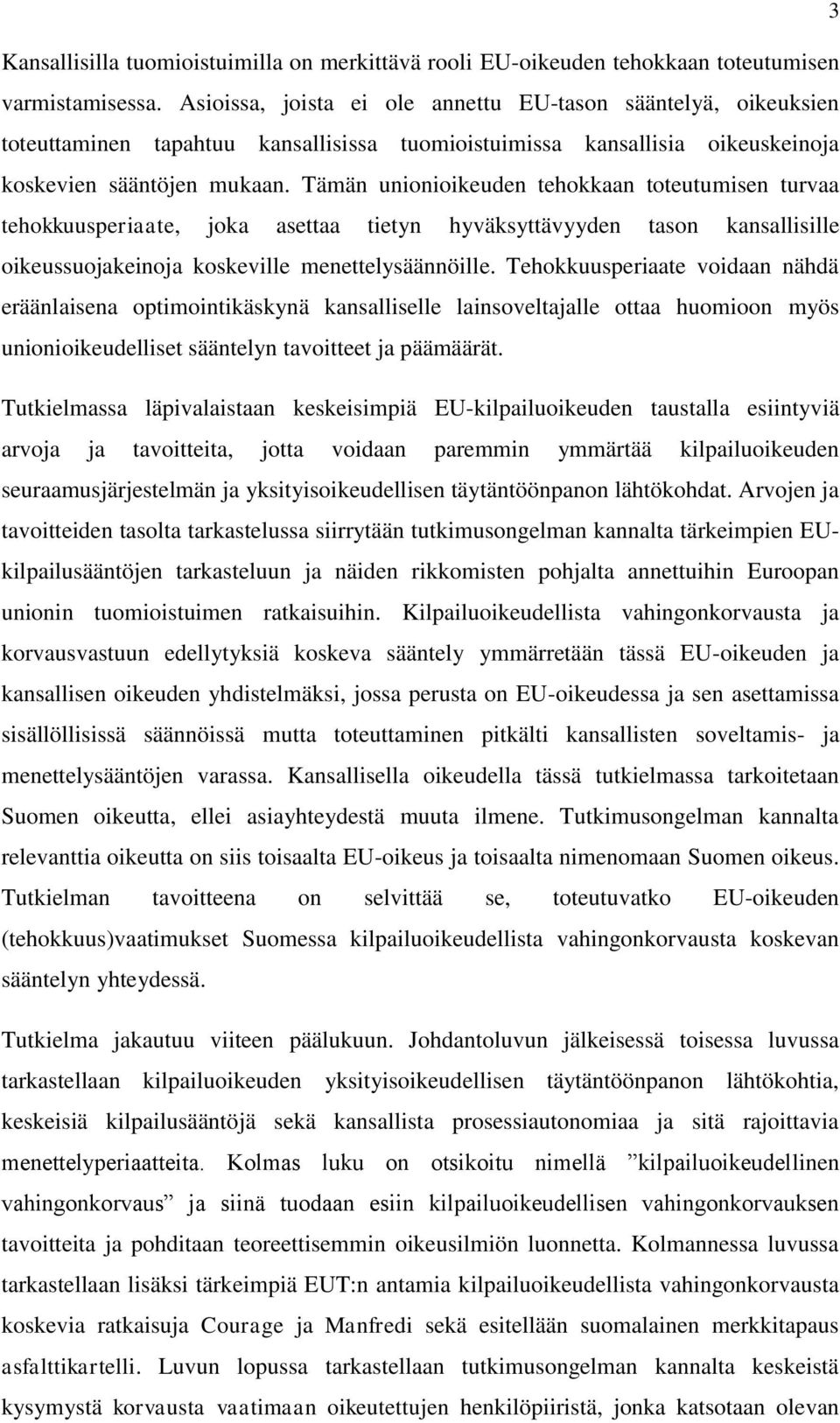 Tämän unionioikeuden tehokkaan toteutumisen turvaa tehokkuusperiaate, joka asettaa tietyn hyväksyttävyyden tason kansallisille oikeussuojakeinoja koskeville menettelysäännöille.