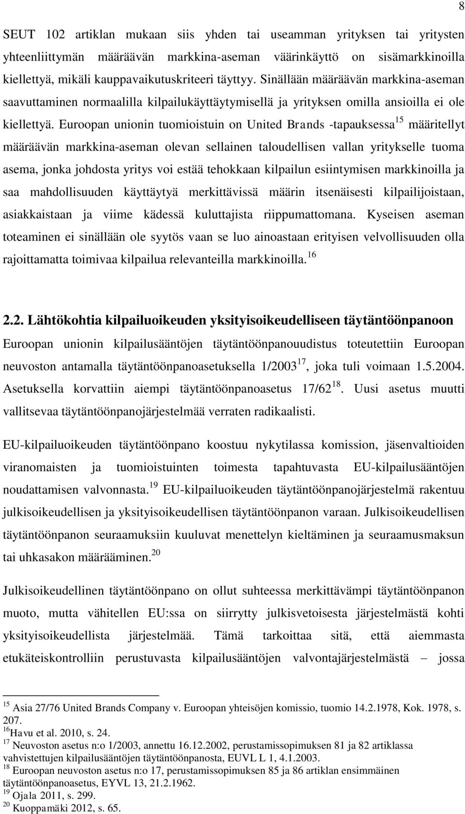 Euroopan unionin tuomioistuin on United Brands -tapauksessa 15 määritellyt määräävän markkina-aseman olevan sellainen taloudellisen vallan yritykselle tuoma asema, jonka johdosta yritys voi estää