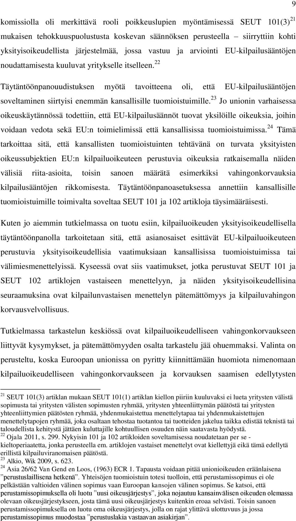 22 Täytäntöönpanouudistuksen myötä tavoitteena oli, että EU-kilpailusääntöjen soveltaminen siirtyisi enemmän kansallisille tuomioistuimille.