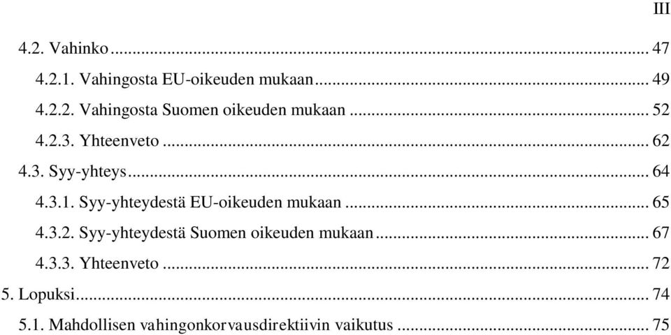 Syy-yhteydestä EU-oikeuden mukaan... 65 4.3.2. Syy-yhteydestä Suomen oikeuden mukaan.