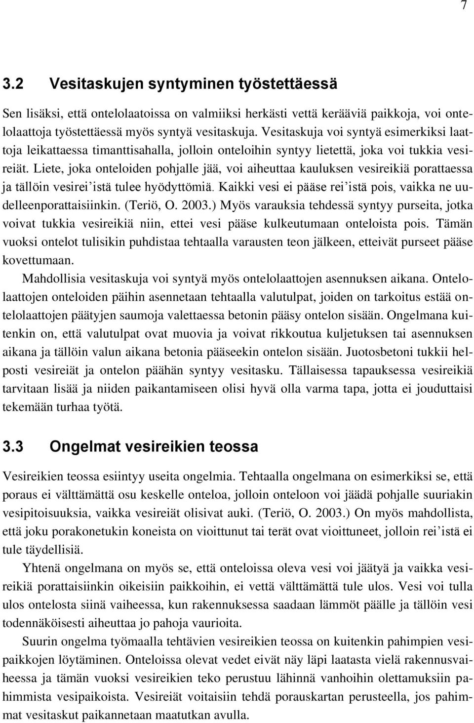 Liete, joka onteloiden pohjalle jää, voi aiheuttaa kauluksen vesireikiä porattaessa ja tällöin vesirei istä tulee hyödyttömiä. Kaikki vesi ei pääse rei istä pois, vaikka ne uudelleenporattaisiinkin.