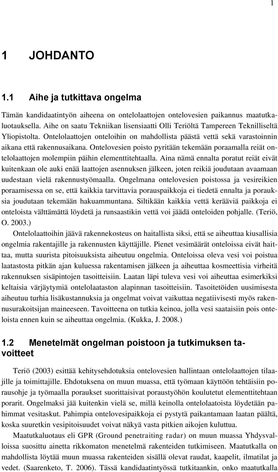 Ontelovesien poisto pyritään tekemään poraamalla reiät ontelolaattojen molempiin päihin elementtitehtaalla.